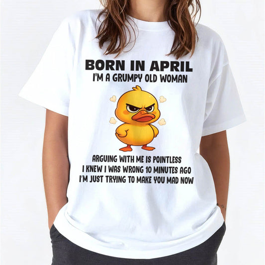 Born In April I'm A Grumpy Old Woman - T Shirt For Woman - DONN04 (SKU09-80-04)