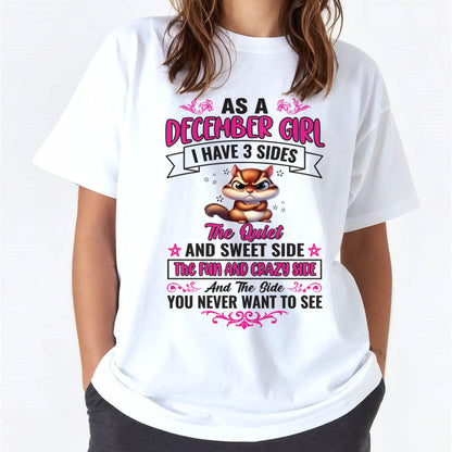 As A December Girl I Have 3 Sides - T Shirt For Woman - DONN12 (SKU09-37-12)