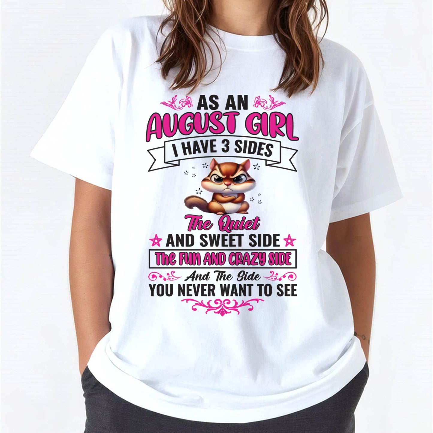 As An August Girl I Have 3 Sides - T Shirt For Woman - DONN08 (SKU09-37-08)